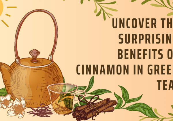 Cinnamon Green Tea Benefits: Enhancing Health Naturally